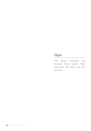 ©2017 SwellPro All Rights Reserved28
This section introduces and
discusses ﬂying hazards, ﬂight
restrictions, and drone care and
attention.
Flight
 