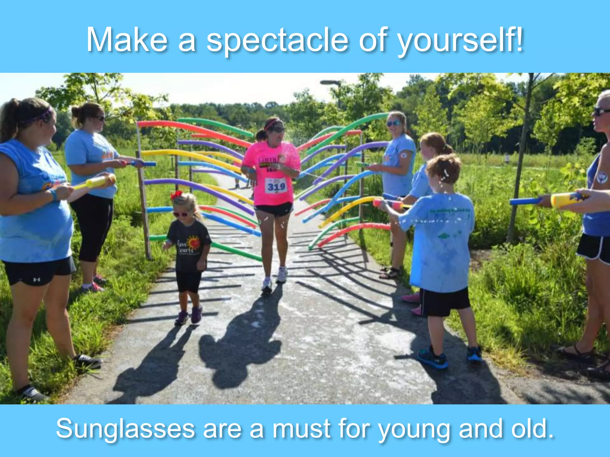 Sunglasses are a must for young and old.
Make a spectacle of yourself!