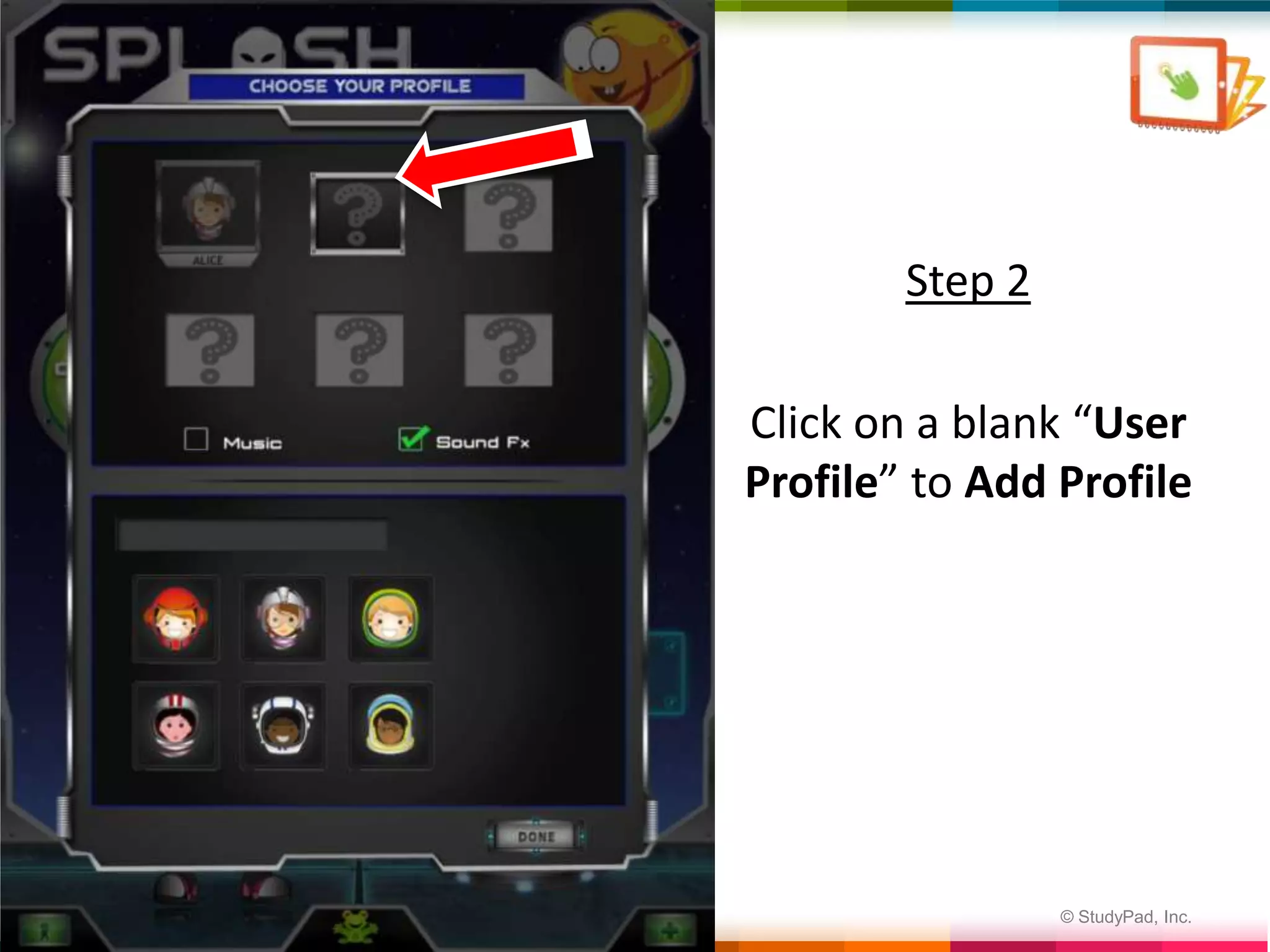 Step 2

    Click on a blank “User
    Profile” to Add Profile




3                    © StudyPad, Inc.
 