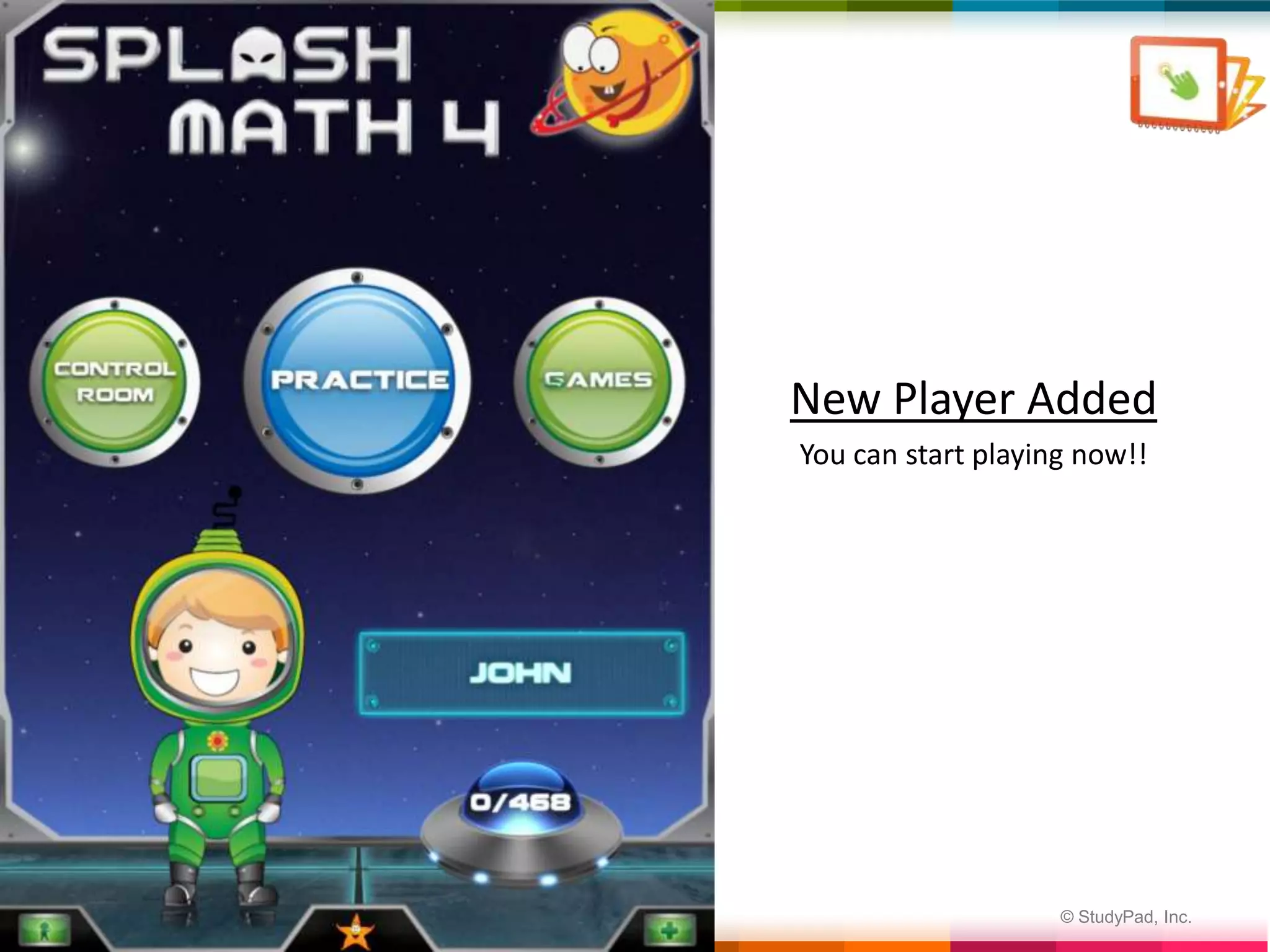 New Player Added
    You can start playing now!!




7                       © StudyPad, Inc.
 