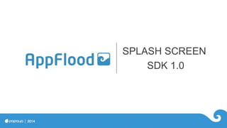 We did !
SPLASH SCREEN
SDK 1.0
 