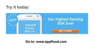 Try it today:
Go to: www.appflood.com
 