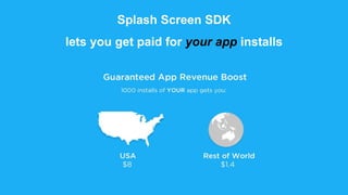 Splash Screen SDK
lets you get paid for your app installs
 