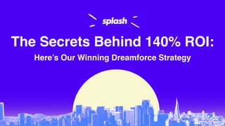 Here’s Our Winning Dreamforce Strategy
The Secrets Behind 140% ROI:
 