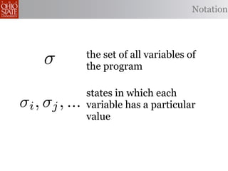 Notation




                the set of all variables of
     σ          the program

                states in which each
σi , σj , ...   variable has a particular
                value
 