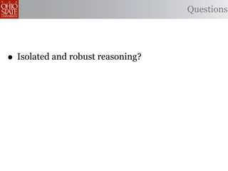 Questions




• Isolated and robust reasoning?
 