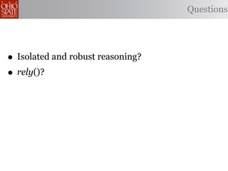 Questions




• Isolated and robust reasoning?
• rely()?
 