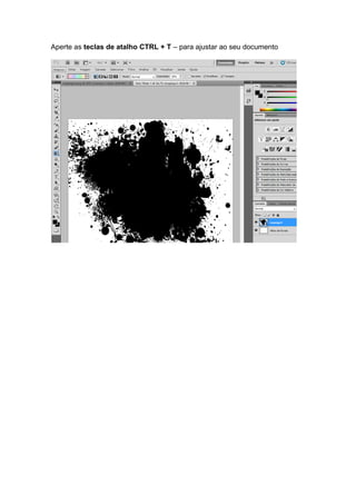 Aperte as teclas de atalho CTRL + T – para ajustar ao seu documento
 