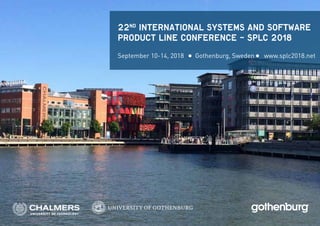 22nd
International Systems and Software
Product Line Conference – SPLC 2018
September 10-14, 2018 Gothenburg, Sweden www.splc2018.net
 
