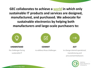 GEC collaborates to achieve a world in which only
sustainable IT products and services are designed,
manufactured, and pur...