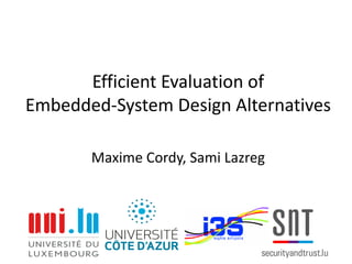 Efficient Evaluation of
Embedded-System Design Alternatives
Maxime Cordy, Sami Lazreg
 