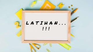 L A T I H A N . . .
! ! !
 