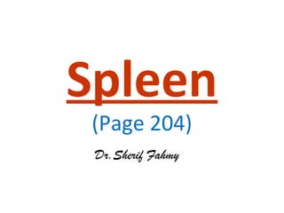 Spleen
(Page 204)
Dr.Sherif Fahmy
 