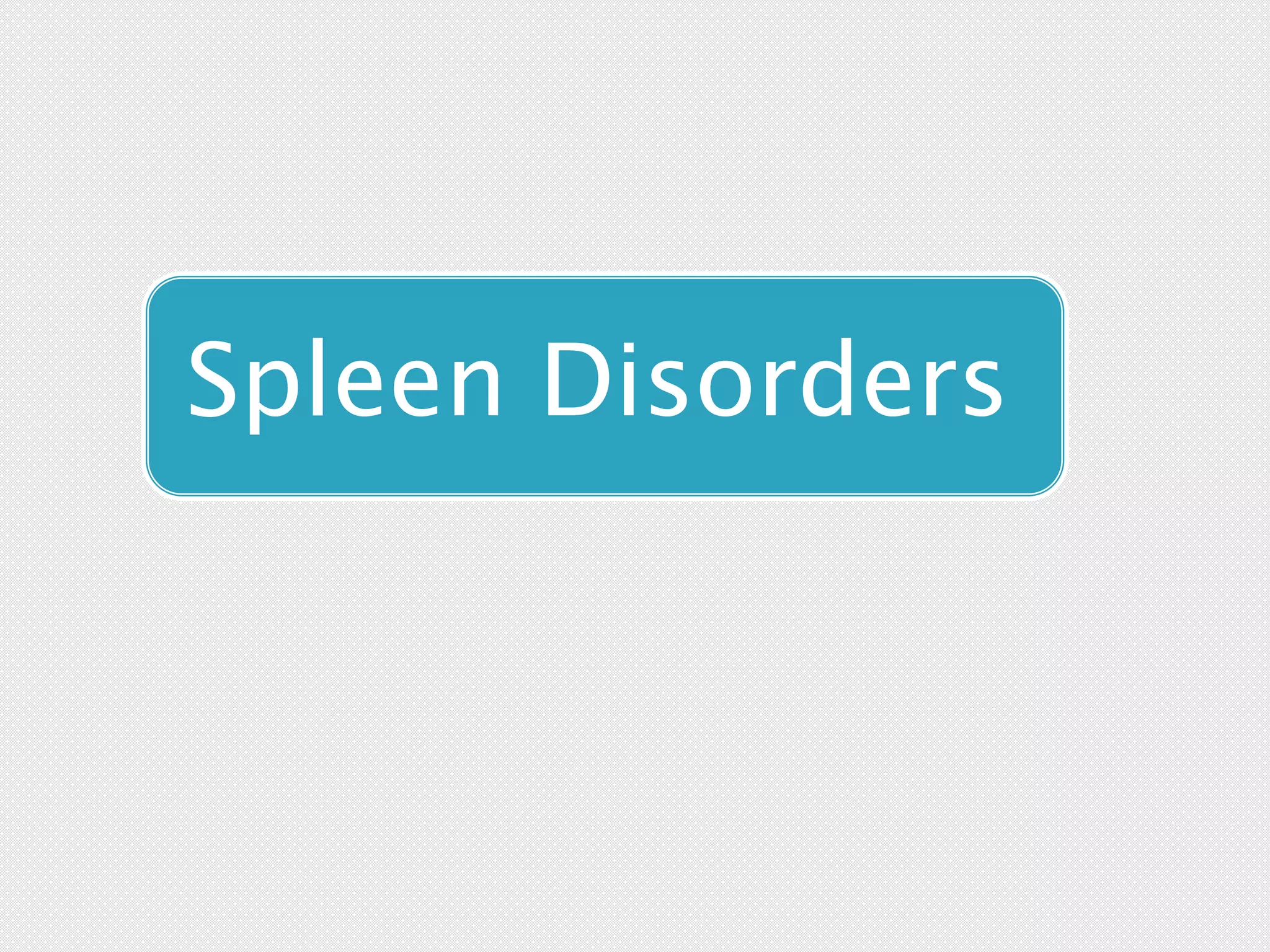 Spleen Disorders
 