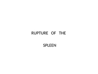 Spleen Rapture The Rupture of the SPLEEN RUPTURE and its management | PPTX