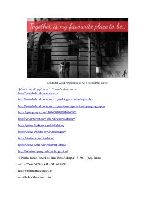 Splendid wedding planner in Goa behind the scene
Splendid wedding planner in Goa behind the scene
http://www.behindthescene.co.in/
http://www.behindthescene.co.in/wedding-at-the-leela-goa.php
http://www.behindthescene.co.in/event-management-company-in-goa.php
https://plus.google.com/110240070346816960906
https://in.pinterest.com/behindthesceneudaipur/
https://www.facebook.com/btsUdaipur/
https://www.linkedin.com/in/btsudaipur/
https://twitter.com/btsudaipur
https://www.tumblr.com/blog/btsudaipur
http://eventcompanyinudaipur.blogspot.in/
4, Palika Bazar, Townhall Link Road,Udaipur - 313001 (Raj.) India
+91 – 7665924399 / +91 – 9116739993
hello@behindthescene.co.in
ceo@behindthescene.co.in
 