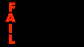 F
A
I
L
 