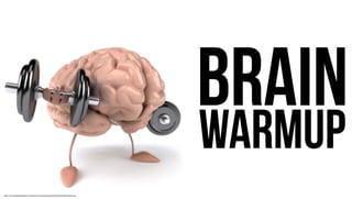 http://www.lookgreatnaked.com/blog/wp-content/uploads/2018/03/BrainDumbbell.png
BRAIN
WARMUP
 