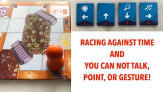 RACING AGAINST TIME
AND
YOU CAN NOT TALK,
POINT, OR GESTURE!
 