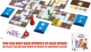 YOU CAN ONLY GAZE INTENTLY AT EACH OTHER!
OR PLACE THE BIG RED PAWN IN FRONT OF ANOTHER PLAYER.
 