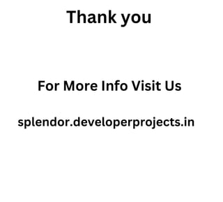 Thank you
For More Info Visit Us
splendor.developerprojects.in
 