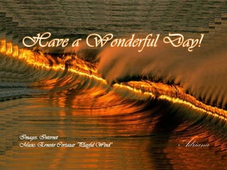 Images: Internet
Music: Ernesto Cortazar ‘Playful Wind”   Adriana
 