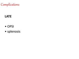 Complications
LATE
• OPSI
• splenosis
 