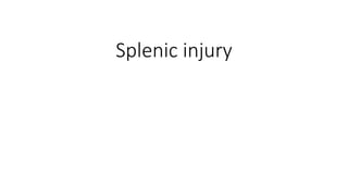 Spllenic Rupture Splenic injury - Copy.pptx
