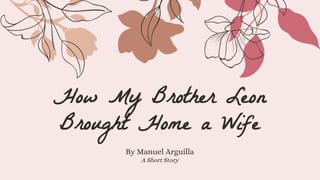 How My Brother Leon
Brought Home a Wife
By Manuel Arguilla
A Short Story
 