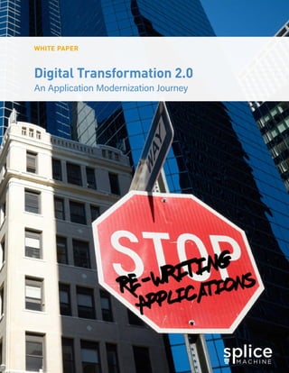 Digital Transformation 2.0
An Application Modernization Journey
WHITE PAPER
 