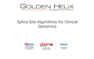 Splice Site Algorithms for Clinical
Genomics
20 most promising
Biotech Technology
Providers
Top 10 Analytics
Solution Providers
Hype Cycle for
Life sciences
 