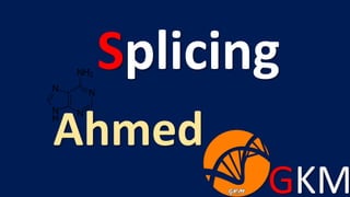 GKM
Ahmed
Splicing
 