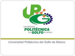 Universidad Politécnica del Golfo de México
 