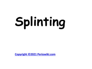 Splinting
Copyright ©2021 Periowiki.com
 