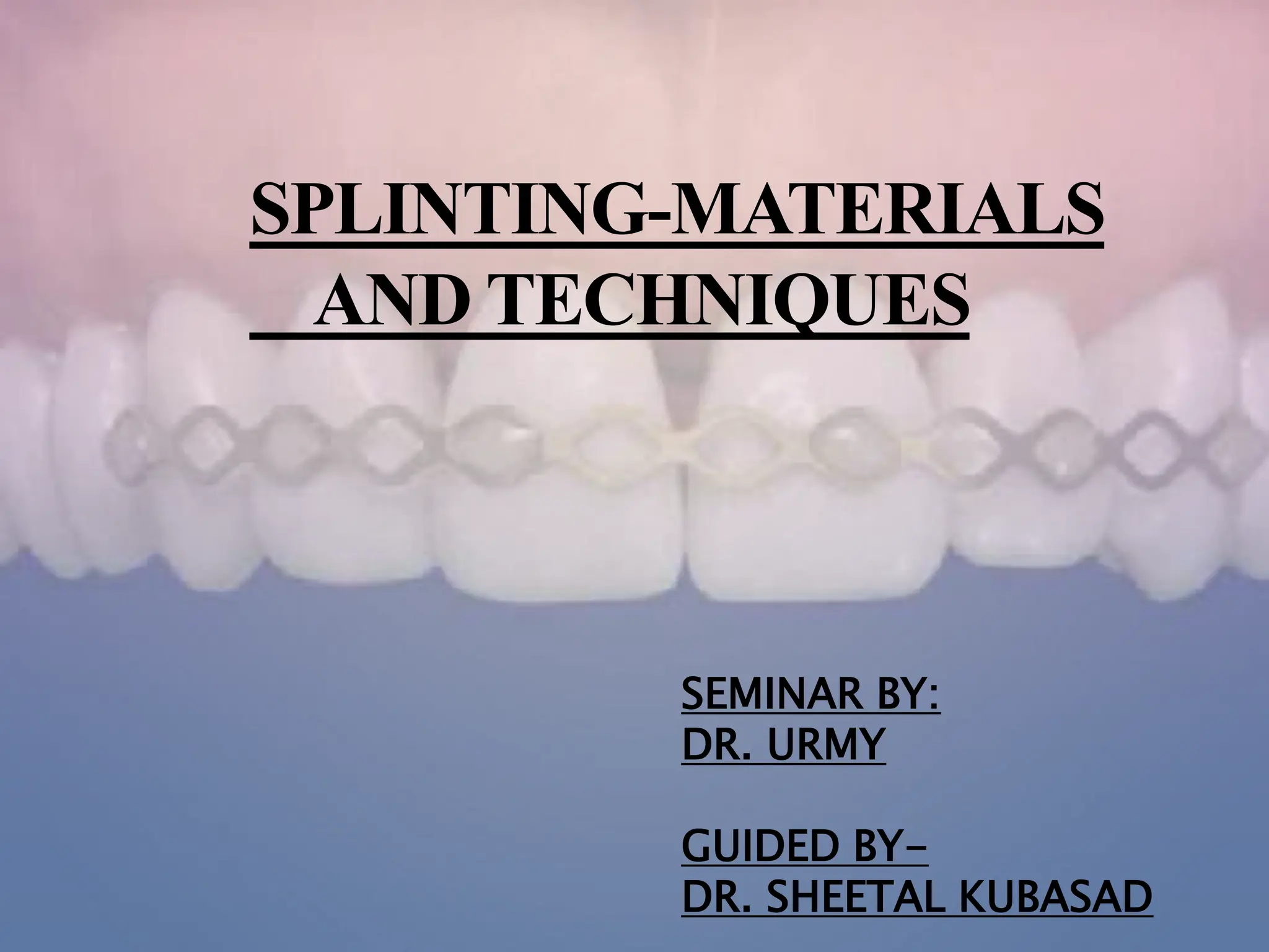 Splinting Methods SPLINTING-MATERIALS AND TECHNIQUES final.pptx