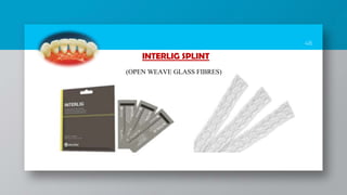 48
INTERLIG SPLINT
(OPEN WEAVE GLASS FIBRES)
 