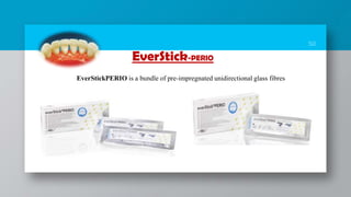 50
EverStick-PERIO
EverStickPERIO is a bundle of pre-impregnated unidirectional glass fibres
 