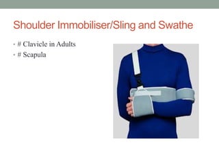 Shoulder Immobiliser/Sling and Swathe
• # Clavicle in Adults
• # Scapula
 