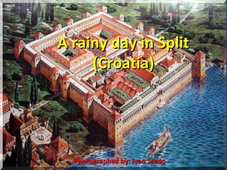 A rainy day in SplitA rainy day in Split
(Croatia)(Croatia)
Photographed by: Ivan SzedoPhotographed by: Ivan Szedo
 