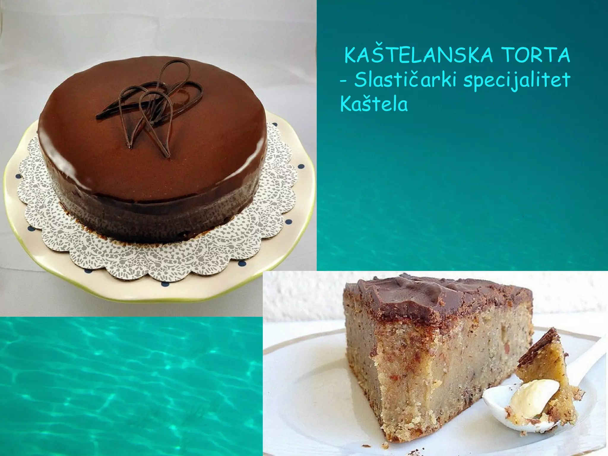 KAŠTELANSKA TORTA
- Slastičarki specijalitet
Kaštela
 