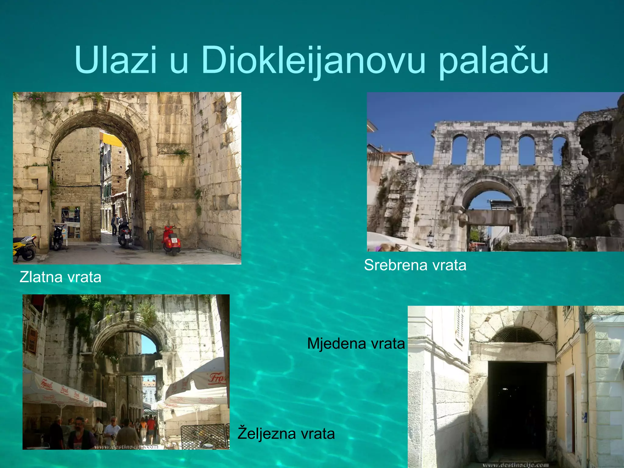 Ulazi u Diokleijanovu palaču




                                 Srebrena vrata
Zlatna vrata



                         Mjedena vrata




                Željezna vrata
 