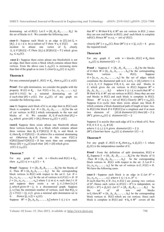 IJRET: International Journal of Research in Engineering and Technology eISSN: 2319-1163 | pISSN: 2321-7308
__________________________________________________________________________________________
Volume: 02 Issue: 12 | Dec-2013, Available @ http://www.ijret.org 758
dominating set of . Let U = C ?, L, V, … … … ? KD be
the set of blocks in . We consider the following case.
bcd5 s ∶ Suppose each block is an edge in CUD. t U =
C YD , 1 ≤ ≤ + . -!.- )2 ^ ℎ + ∀ Y ∈ are
incident to atleast one vertex of U .clearly
U ⊆ – ^. ^ℎ + |U | ≤ | − ^ | which gives
≤ /r .
bcd5 G : Suppose there exists atleast one blockwhich is not
an edge, then there exists a block which contains atleast three
vertices. From the above case 1 , /r is increasing more
than that of the graph as in & - 1, &* * ≤ /v .
Theorem 6
For any connected graph , ≠ SO , ℎ + ≤
ijkkl ∶ For split domination, we consider the graphs with the
property B ≠ SO . Let = C% , %L , %V , … … … %KD
+" ⊂ be a minimal dominating set of
-!&ℎ ℎ | | = . For of any graph we
consider the following cases.
case 1: Suppose each block of G is an edge then in each
block is complete. Let = C. , .L , .V, … … … .YD be the set
of cut vertices in which corresponds to the non end
blocks of G .We consider ⊆ -!&ℎ ℎ | | =
aℎ &ℎ # % - | | > | |. +& < .
bcd5G: Suppose there exists atleast one blockwith atleast
three vertices.Assume y is a block which contains atleast
three vertices then y ∈ . If y is end block in
, ℎ + y ∈ − , aℎ is a minimal dominating
set .Otherwise y ∈ . Hence in this case ≥
+" − has more than one component.
Hence | | = -!&ℎ ℎ | | > | | which gives
≥ .
Theorem 7
For any graph with + − .*)&f- +" ≠ SO ,
ℎ + ≤ + + − 4.
ijkkl ∶ Suppose U = C ?, L, V, … … … ? KD be the blocks of
. Then X = C. ?, .L, .V … … … ?.KD be the corresponding
block vertices in with respect to the set U. Let =
C% , %L, %V, … … … ?%KD ?be the set of vertices in , = . If
{ = C% ?, %L, %V, … … … ?%|D where 1 ≤ ≤ +. such that { ⊂
and suppose there exists a set { ⊂ { ℎ + C%YD ∈
{ aℎ &ℎ # % - − { is a disconnected graph. Suppose
{ ∪ { has the minimum number of vertices, such that @ { ∪
{ = − { ∪ { gives a minimal split domination set in
. +& |{ ∪ {| = .
Suppose X = }. , .L, .V, … … … ?.~•? aℎ 1 ≤ € ≤ + such
that X ⊂ X ℎ + ∀ .Y ∈ X are cut vertices in , since
they are non end blocks in , +" each block is complete
in . +& X is a − - )2 .
&* * |X | = . @)a |X | ≤ + + |{ ∪ {| − 4 gives
the required result.
Theorem 8
For any graph with + − .*)&f- , ≠ SO ℎ +
≤ " − 2 .
ijkkl : Suppose U = C , L , V , … … … KD be the blocks
of ℎ + X = C. , .L , .V , … … … .KD be the corresponding
block vertices in . Suppose
• = } ,
? L , , V , ‚ , … … … ? yD be the set of edges which
constitutes the diameteral path in . Let U = C YD aℎ 1 ≤
≤ + , U ⊂ U .Suppose ∀ Y ∈ U are non end blocks in
, which gives the cut vertices in .Suppose X =
C. , .L , .V , … … … .YD aℎ 1 ≤ ≤ + -!&ℎ ℎ X ⊂
X ℎ + ∀ .Y ∈ X are cut vertices in .Since they are non
end blocks in and each block is complete in .
Hence X - − - )2 . ƒ* * |X | = .
Suppose - cyclic then there exists atleast one block
which contains a block diametrical path of length at least two.
In ℎ .*)&f ∈ as a singleton and if at most
two elements of C•D ∉ " ℎ + |•| − 2 ≥
|X | # % - ≤ " − 2.
Suppose is acyclic then each edge of is a block of . Now
∀ Y ∈ U, ∃ Y , ~, ∉ C•D
aℎ 1 ≤ , € ≤ f # % - " − 2 ≥
|X |. ƒ* *a ℎ % ≤ " − 2.
Theorem 9
For any graph , ≠ SO ℎ + ≤ 10 − 1 where
10 is the independence number of .
ijkkl ∶ From the definition of split domination, ≠
SO.Suppose U = C , L , V , … … … KD be the blocks of G
.Then X = C. , .L , .V , … … … .KD be the corresponding
block vertices in with respect to the set U. Let =
C% , %L, %V, … … … %KD be the set of vertices in , = .
We have the following cases.
bcd5 s ∶ Suppose each block is an edge in . t =
C% , %L, %V, … … … %YD aℎ 1 ≤ ≤ + , ⊂
-!&ℎ ℎ ∀%Y ∈ , ∃ Y ∈ are joining two vertices
of . Hence each vertex in 〈 ? − ? 〉 is independent, so
| − | = 10 . t U = C , L, V, … … … yD be
the set of all non end blocks
in , ℎ + X = C. , .L , .V , … … … .yD be the corresponding
block vertices in which are cut vertices. Since each
block is complete in and ∀ .y ∈ X covers all the
 