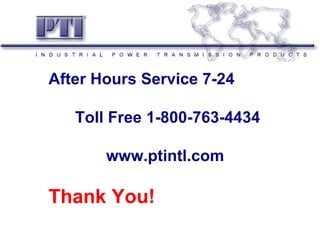 After Hours Service 7-24

   Toll Free 1-800-763-4434

       www.ptintl.com

Thank You!
 