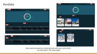 View owned properties and properties with your active bids -
List View (left) / Tile View (right)
Portfolio
 