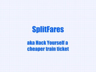 SplitFares aka Hack Yourself a  cheaper train ticket 