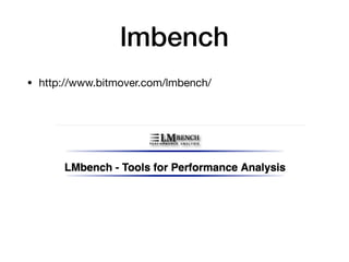 lmbench
• http://www.bitmover.com/lmbench/
 