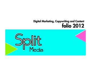 Digital Marketing, Copywriting and Content

                       folio 2012
 