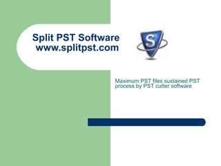 Split PST Software  www.splitpst.com Maximum PST files sustained PST process by PST cutter software 