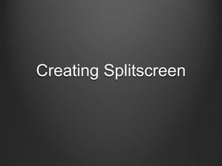 Creating Splitscreen
 