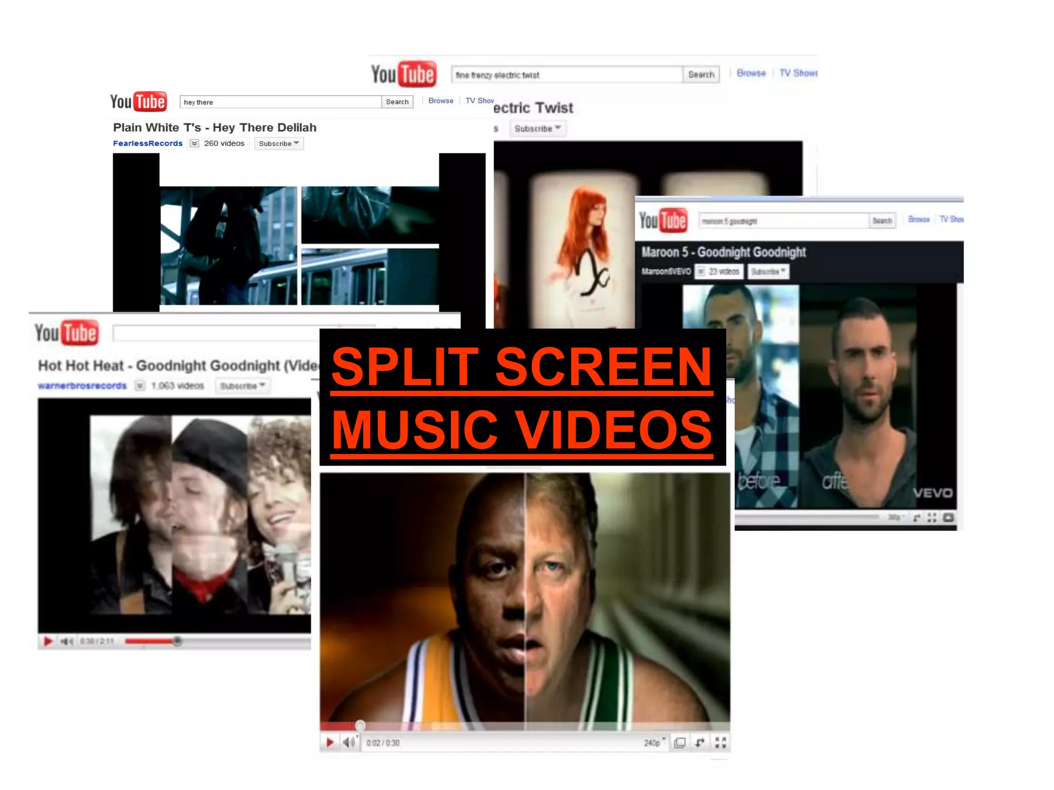 SPLIT SCREEN
MUSIC VIDEOS
 
